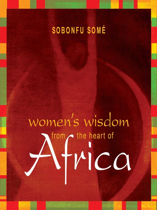 Title details for Women's Wisdom from the Heart of Africa by Sobonfu Some - Wait list